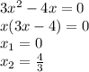 3x^2-4x=0\\&#10;x(3x-4)=0\\&#10;x_1=0\\&#10;x_2= \frac{4}{3}