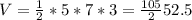 V= \frac{1}{2} *5*7*3= \frac{105}{2}52.5