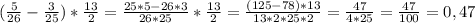 (\frac{5}{26}- \frac{3}{25})*\frac{13}{2}= \frac{25*5-26*3}{26*25}*\frac{13}{2}= \frac{(125-78)*13}{13*2*25*2}= \frac{47}{4*25}= \frac{47}{100}=0,47