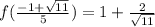 f( \frac{-1+ \sqrt{11} }{5} )=1+ \frac{2}{ \sqrt{11} }