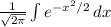 \frac{1}{ \sqrt{2 \pi } } \int {e^{-x^2/2}} \, dx