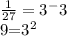 \frac{1}{27}=3^-3&#10;&#10;9=3^2&#10;