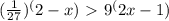 (\frac{1}{27})^(2-x)\ \textgreater \ 9^(2x-1)&#10;&#10;