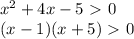 x^2+4x-5\ \textgreater \ 0 \\ (x-1)(x+5)\ \textgreater \ 0