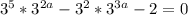 3^5*3^{2a}-3^2*3^{3a}-2=0