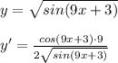 y= \sqrt{sin(9x+3)} \\\\y'= \frac{cos(9x+3)\cdot 9}{2\sqrt{sin(9x+3)}}