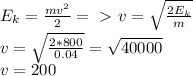 E_k= \frac{mv^2}{2}=\ \textgreater \ v= \sqrt{ \frac{2E_k}{m} } \\ v= \sqrt{ \frac{2*800}{0.04} } = \sqrt{40000} \\ v= 200