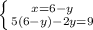 \left \{ {{x=6-y} \atop {5(6-y)-2y=9}} \right.