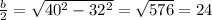 \frac{b}{2}= \sqrt{40^2-32^2}= \sqrt{576}=24