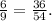 \frac{6}{9} = \frac{36}{54}.