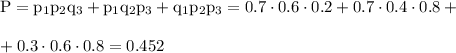 \rm P=p_1p_2q_3+p_1q_2p_3+q_1p_2p_3=0.7\cdot0.6\cdot0.2+0.7\cdot0.4\cdot0.8+\\ \\ +0.3\cdot0.6\cdot0.8=0.452