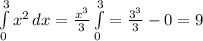 \int\limits^3_0 {x^2} \, dx= \frac{x^3}{3} \int\limits^3_0= \frac{3^3}{3}-0=9