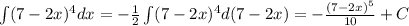 \int (7-2x)^4 dx= -\frac{1}{2} \int (7-2x)^4 d(7-2x)=- \frac{(7-2x)^5}{10} +C