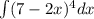 \int (7-2x)^4 dx