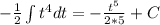 - \frac{1}{2} \int t^4 dt=- \frac{t^5}{2*5} +C