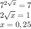 7^{ 2\sqrt{x}} =7 \\ 2\sqrt{x}=1 \\ x=0,25