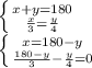 \left \{ {{x+y=180} \atop {} \frac{x}{3} = \frac{y}{4} } \right. \\ \left \{ {{x=180-y} \atop {} \frac{180-y}{3}- \frac{y}{4}=0 } \right.