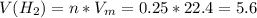 V(H_{2})=n*V_{m}=0.25*22.4=5.6