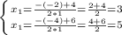 \left \{ {{x_{1} = \frac{-(-2)+4}{2*1}= \frac{2+4}{2}= 3 } } \atop { x_{1} = \frac{-(-4)+6}{2*1} = \frac{4+6}{2} = 5}} \right.