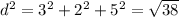 d^{2}= 3^{2}+ 2^{2}+ 5^{2} = \sqrt{38}