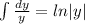 \int { \frac{dy}{y} }=ln|y|