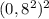 (0,8^2)^2