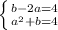 \left \{ {{b-2a=4} \atop {a^2+b=4}} \right.