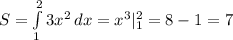 S=\int\limits^2_1 {3x^2} \, dx =x^3|^2_1=8-1=7