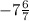 -7 \frac{6}{7}