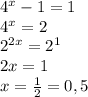 4^x-1=1&#10;\\4^x=2&#10;\\2^{2x}=2^1&#10;\\2x=1&#10;\\x= \frac{1}{2}=0,5