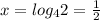 x=log_{4}2 = \frac{1}{2}