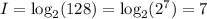 I = \log_2 (128) = \log_2(2^7) = 7