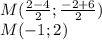 M( \frac{2-4}{2};\frac{-2+6}{2} )\\&#10;M(-1;2)