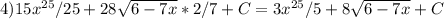 4)15x^{25}/25+28 \sqrt{6-7x} *2/7+C=3x^{25}/5+8 \sqrt{6-7x} +C