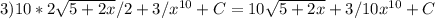 3)10*2 \sqrt{5+2x}/2+3/x^{10}+C=10 \sqrt{5+2x}+3/10x^{10}+C