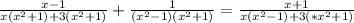 \frac{x-1}{x(x^2+1)+3(x^2+1)}+ \frac{1}{(x^2-1)(x^2+1)}= \frac{x+1}{x(x^2-1)+3(*x^2+1)}