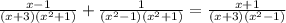 \frac{x-1}{(x+3)(x^2+1)}+ \frac{1}{(x^2-1)(x^2+1)}= \frac{x+1}{(x+3)(x^2-1)}