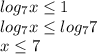 log_{7} x \leq 1 \\ log_{7} x \leq log_{7} 7 \\ x \leq 7