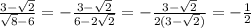 \frac{3- \sqrt{2} }{ \sqrt{8} -6} = -\frac{3- \sqrt{2} }{6-2 \sqrt{2} }=- \frac{3- \sqrt{2} }{2(3- \sqrt{2} )} =- \frac{1}{2}