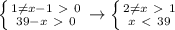 \left\{{{1 \neq x-1\ \textgreater \ 0}\atop{39-x\ \textgreater \ 0}}\right\to\left\{{{2 \neq x\ \textgreater \ 1}\atop{x\ \textless \ 39}}\right
