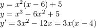 y=x^2(x-6)+5 \\ y=x^3-6x^2+5 \\ y'=3x^2-12x=3x(x-4)