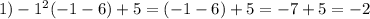 1)-1 ^{2}(-1-6)+5=(-1-6)+5=-7+5=-2&#10;