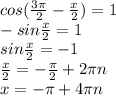 cos( \frac{3\pi}{2}- \frac{x}{2} )=1&#10;\\-sin\frac{x}{2}=1&#10;\\ sin\frac{x}{2}=-1&#10;\\ \frac{x}{2} =- \frac{\pi}{2}+2\pi n&#10;\\x=-\pi+4\pi n