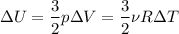 $\Delta{U}=\frac{3}{2}p\Delta{V}=\frac{3}{2}\nu{R}\Delta{T}$