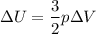 $\Delta{U}=\frac{3}{2}p\Delta{V}$