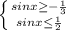 \left\{{{sinx\geq-\frac{1}{3}}\atop{sinx\leq\frac{1}{2}}}\right