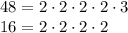 48 = 2 \cdot 2 \cdot 2 \cdot 2 \cdot 3\\&#10;16 = 2 \cdot2\cdot2\cdot 2