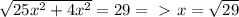 \sqrt{25x^2+4x^2} =29 =\ \textgreater \ x= \sqrt{29}