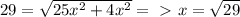 29= \sqrt{25x^2+4x^2} =\ \textgreater \ x= \sqrt{29}