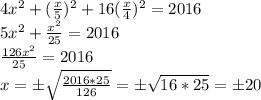 4x^2+(\frac{x}{5})^2+16(\frac{x}{4})^2=2016\\5x^2+\frac{x^2}{25}=2016\\\frac{126x^2}{25}=2016\\x=б\sqrt{\frac{2016*25}{126}}=б\sqrt{16*25}=б20